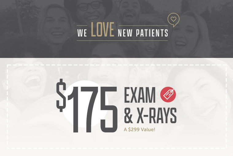We LOVE new patients! $175 Exam & X-rays - a $299 value!